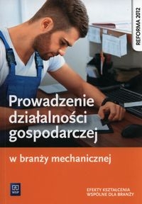 Prowadzenie działalności gospodarczej w branży mechanicznej. Podręcznik do kształcenia zawodowego. Szkoły ponadgimnazjalne