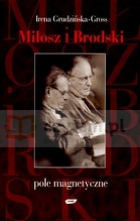 Miłosz i Brodski. Pole magnetyczne - Grudzińska-Gross Irena