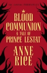 Blood Communion A Tale of Prince Lestat Anne Rice