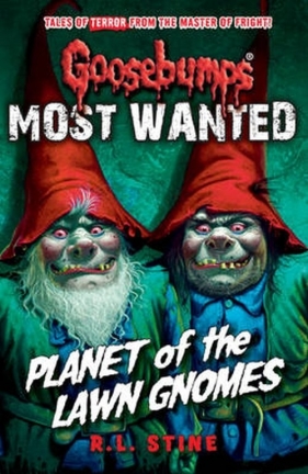 Goosebumps: Most Wanted: Planet of the Lawn Gnomes - Stine R. L.