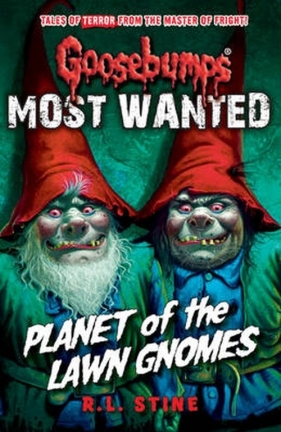 Goosebumps: Most Wanted: Planet of the Lawn Gnomes - R.L. Stine