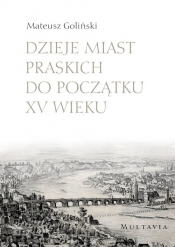 Dzieje miast praskich do początku XV wieku - Goliński Mateusz