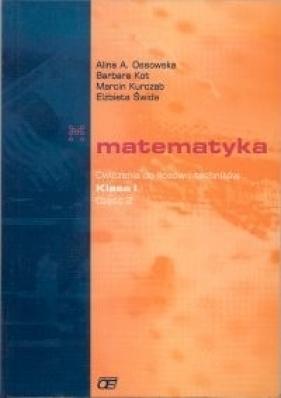 Matematyka Ćwiczenia do liceów i techników klasa 1 część 2 - Ossowska Alina, Kot Barbara, Kurczab Marcin
