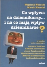 Co wpływa na dziennikarzy i na co mają wpływ dziennikarze ?  Warecki Wojciech, Warecki Marek