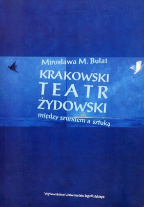 Krakowski teatr żydowski - Bułat Mirosława M.<br />