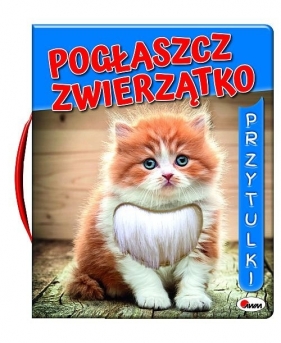 Pogłaszcz zwierzatko - Przytulki - Mirosława Kwiecińska