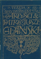 Artyści i patrycjusze Gdańska - Grzybkowska Teresa