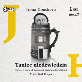 Taniec niedźwiedzia Powieść o ostatnich tygodniach życia Jarosława Haszka (Audiobook) - Irena Dousková