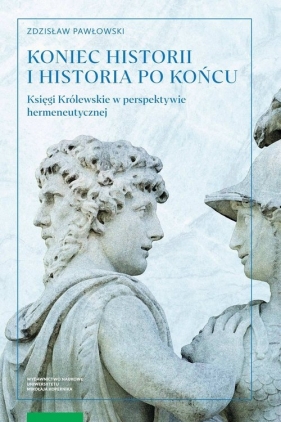 Koniec historii i historia po końcu. Księgi Królewskie w perspektywie hermeneutycznej - Pawłowski Zdzisław