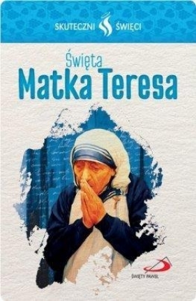 Karta Skuteczni Święci. Święta Matka Teresa - Praca zbiorowa