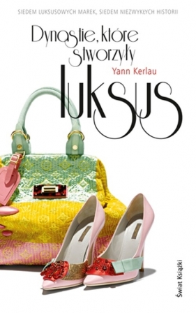 Dynastie które stworzyły luksus - Yann Kerlau