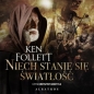 Niech stanie się światłość - Ken Follett