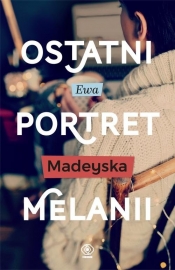 Ostatni portret Melanii - Madeyska Ewa