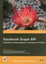 Facebook Graph APITworzenie rozbudowanych rozwiązań we Flashu Williams Michael James