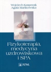 Fizykoterapia, medycyna uzdrowiskowa i SPA - Agata Mańkowska, Wojciech Kasprzak