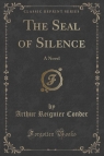 The Seal of Silence A Novel (Classic Reprint) Conder Arthur Reignier