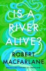 Is a River Alive? wer. angielska Robert Macfarlane