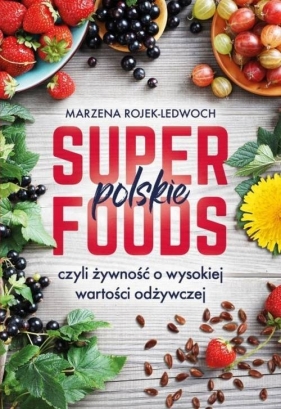 Polskie superfoods - Rojek-Ledwoch Marzena