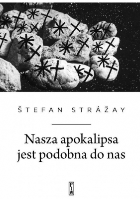 Nasza apokalipsa jest podobna do nas - Strážay Štefan