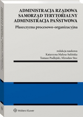 Administracja rządowa, samorząd terytorialny, administracja publiczna. Tom 2. Płaszczyzna procesowo-organizacyjna - Opracowanie zbiorowe