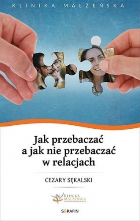 Jak przebaczać a jak nie przebaczać w relacjach - Cezary Sękalski