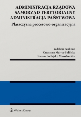 Administracja rządowa, samorząd terytorialny, administracja publiczna. Tom 2. Płaszczyzna procesowo-organizacyjna - Opracowanie zbiorowe