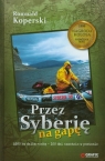 Przez Syberię na gapę 4500 km dziką rzeką - 100 dni samotnie w Koperski Romuald