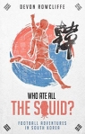 Who Ate All the Squid? Football Adventures in South Korea