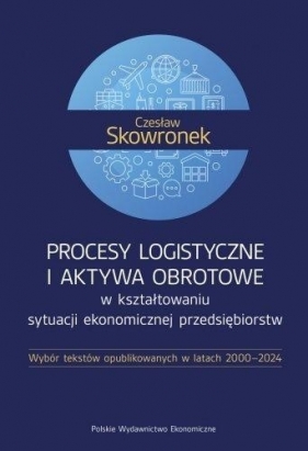 Procesy logistyczne i aktywa obrotowe... - Czesław Skowronek