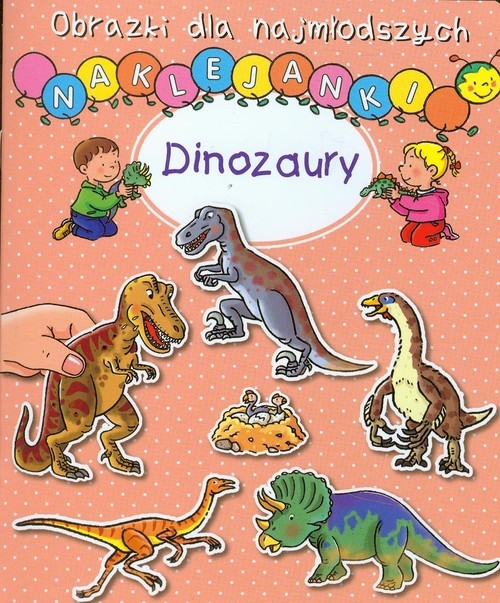 Dinozaury. Obrazki dla najmłodszych. Naklejanki