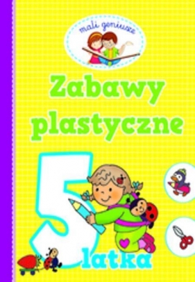 Mali geniusze Zabawy plastyczne 5 latka