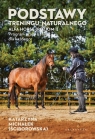 Podstawy treningu naturalnegoALFA HORSE (Poziom 1). Program pracy na linie Michałek Katarzyna