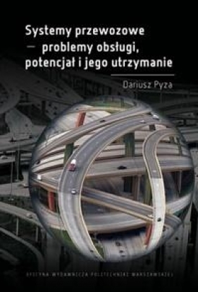 Systemy przewozowe problemy obsługi, potencjał i jego utrzymanie - Dariusz Pyza