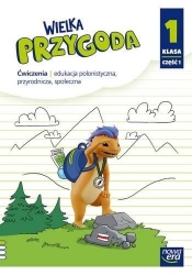 Wielka Przygoda. Klasa 1, część 1. Edukacja polonistyczna, przyrodnicza, społeczna. Ćwiczenia - Szkoła podstawowa 1-3. Reforma 2017