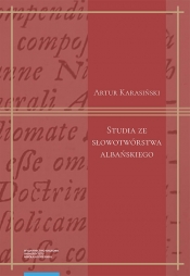 Studia ze słowotwórstwa albańskiego - Karasiński Artur
