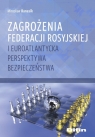 Zagrożenia Federacji Rosyjskiej i euroatlantycka perspektywa bezpieczeństwa Mirosław Banasik