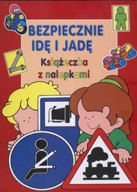 Bezpiecznie idę i jadę Książeczka z nalepkami