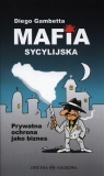 Mafia sycylijska Prywatna ochrona jako biznes Gambetta Diego