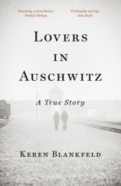 Lovers in Auschwitz. A True Story - Keren Blankfeld