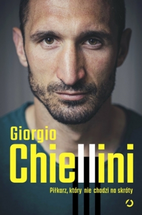 Piłkarz, który nie chodzi na skróty. Autobiografia - Maurizio Crosetti, Giorgio Chiellini
