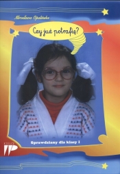 Czy już potrafię Sprawdziany dla klasy I - Opalińska Mirosława