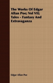 The Works of Edgar Allan Poe; Vol VII; Tales - Fantasy and Extravaganza - Edgar Allan Poe