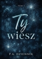 Ty wiesz. Tom 1 - Patrycja A. Dziennik