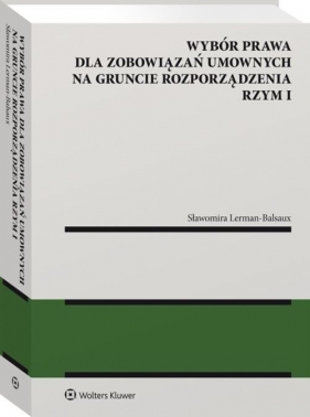 Zbiór prawa dla zobowiązań umownych na gruncie rozporządzenia Rzym I - Sławomir Lerman-Balsaux