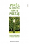  Pokój w którym robi się poezję. Tadeusz Różewicz i proces twórczy