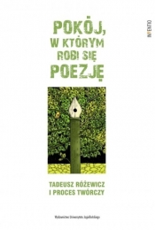 Pokój w którym robi się poezję. Tadeusz Różewicz i proces twórczy