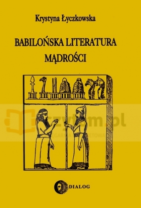 Babilońska literatura mądrości - Krystyna Łyczkowska