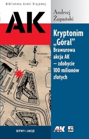 Kryptonim "Góral" Brawurowa akcja AK - zdobycie 100 milionów złotych