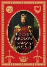 Poczet królów i książąt polskich Opracowanie zbiorowe