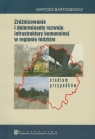 Zróżnicowanie i determinanty rozwoju infrastruktury komunalnej w regionie Bartosiewicz Bartosz